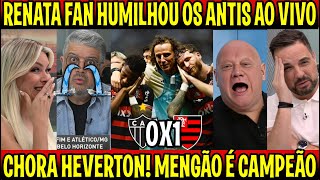 RENATA FAN HUMILHOU OS ANTIS quotESTAVAM SECANDO E O MENGÃO É CAMPEÃOquot ATLETICOMG 0X1 FLAMENGO [upl. by Daitzman]