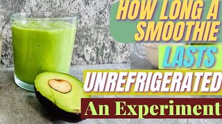 How Long Do Smoothies Last Unrefrigerated An Experiment [upl. by Chi824]