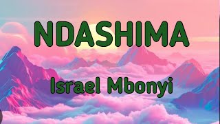 Israel Mbonyi  Ndashima Lyrics [upl. by Holsworth]