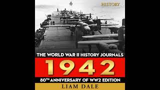 The World War II History Journals 1942  Audiobook with Liam Dale [upl. by Fiore]