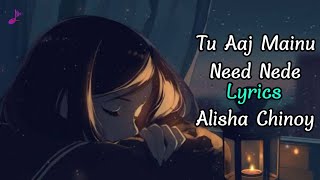 Tu Aaj Mainu Nede Nede Aa Len De LYRICS Alisha Chinoy  Latest Panjabi Song [upl. by Perreault]