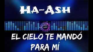 Ha  Ash  El Cielo Te Mandó Para Mí Letras [upl. by Franza]