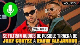 Se filtra TIRAERA de Jhay Cortez a Rauw Tenemos los audios “El Palabreo” [upl. by Fenn]