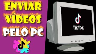 Como ENVIAR VÍDEOS para o TikTok PELO PC [upl. by Atinniuq]