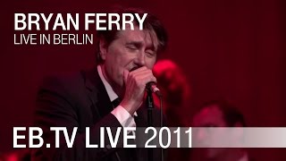 Bryan Ferry  quotTom Thumbs Bluesquot live in Berlin 2011 [upl. by Nerek]