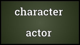 Character actor Meaning [upl. by Eillo99]