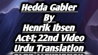 Hedda Gabler by Henrik Ibsen Act1 22nd video Urdu Translation [upl. by Remliw431]