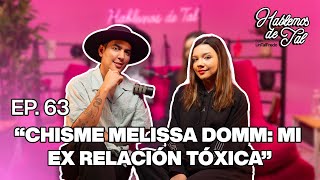 Hablemos De Tal  Ep 63  quotCHISME MELISSA DOMM MI EX RELACIÓN TÓXICAquot  UnTalFredo [upl. by Lancelle476]