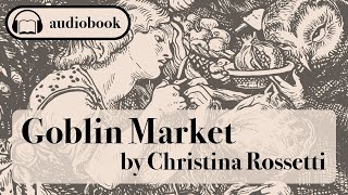 Goblin Market by Christina Rossetti  Audiobook [upl. by Rednijar]