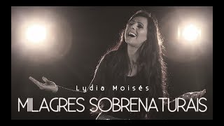 Lydia Moisés  Milagres Sobrenaturais Clipe Oficial [upl. by Krisha]