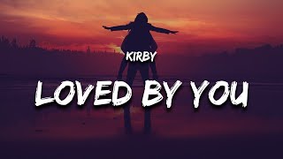 KIRBY  Loved By You Lyrics [upl. by Hirsh]