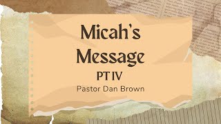 Micahs Message Part IV  Pastor Dan Brown  111024 [upl. by Arimaj]