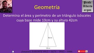 Determina el área y perímetro de un triangulo isósceles cuya base mide 10cm y su altura 42 cm [upl. by Donall]