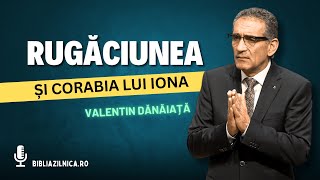 Predici crestine  Valentin Dănăiață  Rugăciunea și corabia lui Iona [upl. by Hanschen914]