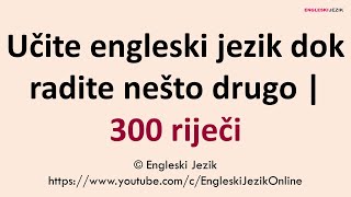 Učite engleski jezik dok radite nešto drugo  300 riječi [upl. by Sacul]