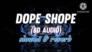 DOPE SHOPE slowed amp reverb  8D audio [upl. by Laefar]