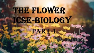 The Flower PART1 Class8 and 9  Flower FloralParts Selfpollination [upl. by Namurt859]