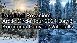 Lappland Rovaniemi Arctic Circle Tour 2024  Day 3  Korouoma Canyon Waterfalls [upl. by Marjory]