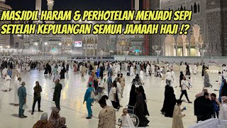 BEGINILAH SUASANA KOTA MAKKAH SETELAH KEPULANGAN SEMUA JAMAAH HAJI 2024 [upl. by Kalie]