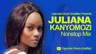 Juliana Kanyomozi  All Music NonStop Mix  New Ugandan Music  Ugandan Music Amplified Reloaded [upl. by Arevle]