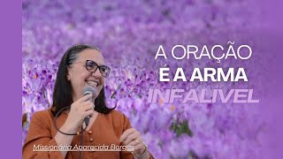 A ORAÇÃO É UMA ARMA INFALÍVEL  Missionária Aparecida Borges oração orar [upl. by Asaeret]