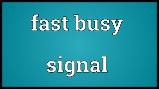 Fast busy signal Meaning [upl. by Kelci809]