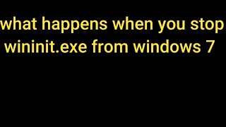 what happens when you stop wininitexe from windows 7interesting [upl. by Selim]