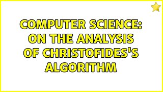 Computer Science On the analysis of Christofidess algorithm [upl. by Suiradel]