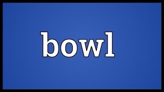 Bowl Meaning [upl. by Nwhas]