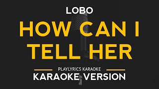 How Can I Tell Her  Lobo Karaoke Version [upl. by Samala693]