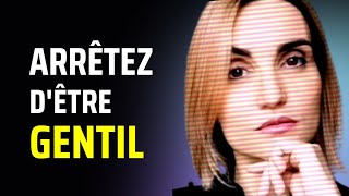 Arrêtez dêtre trop gentil et imposezvous faitesvous respecter [upl. by Omidyar]