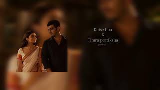 Kaise hua X Timro pratiksha Mashup Sparkle mashup [upl. by Ringsmuth]