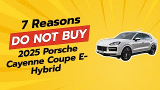 2025 Porsche Cayenne Coupe EHybrid  7 Reasons NOT to Buy 🚫🔥 [upl. by Cal]