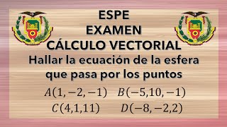 ESPE  Cálculo vectorial  Examen HALLAR LA ECUACIÓN DE LA ESFERA QUE PASA POR CUATRO PUNTOS [upl. by Netty]