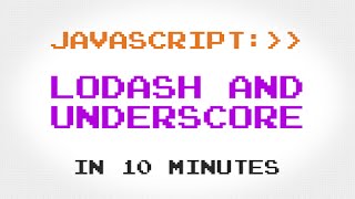 Lodash and Underscore in 10 Minutes [upl. by Eadnus]