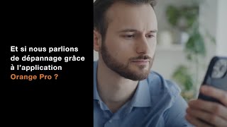 Et si nous parlions de dépannage grâce à l’application Orange Pro [upl. by Shuman]