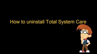 Remove Total System Care Manul Removal Guide [upl. by Eelirak2]