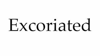 How to Pronounce Excoriated [upl. by Eniagrom]