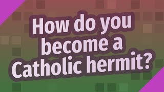 How do you become a Catholic hermit [upl. by Ateinotna]