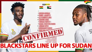 CONFIRMED 🔥 BLACK STARS 🇬🇭 LINE UP FOR SUDAN 🇸🇩 CLASHATIZIGIALIDUMENSAHDJIKUSALISUOWUSUKUDUS [upl. by Steinke874]