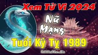 Tử vi tuổi Kỷ Tỵ 1989 năm 2024 nữ mạng đầy đủ và chi tiết nhất [upl. by Maude]