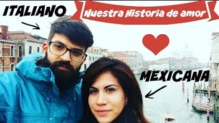 Como conoci a mi esposo  Mi historia de amor Casada con un Italiano  Mexicana en Italia [upl. by Bondy]