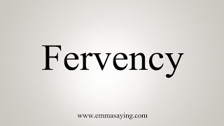 How To Say Fervency [upl. by Edie655]