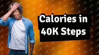 How many calories are burned in 40000 steps [upl. by Mcafee]