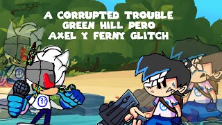 Corrupted TroubleCorrupted Green Hill pero Axel y Ferny Glitch lo cantan [upl. by Farny]