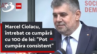 Marcel Ciolacu întrebat ce cumpără cu 100 de lei quotPot cumpăra consistentquot [upl. by Wise]