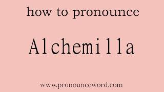 Alchemilla How to pronounce Alchemilla in english correctStart with A Learn from me [upl. by Wier149]