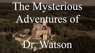 The Mysterious Adventures of Dr Watson [upl. by Roxine454]