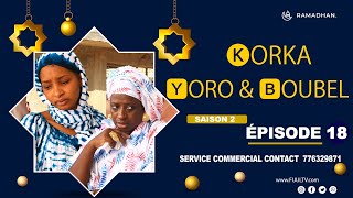 KORKA YORO amp BOUBEL ÉPISODE 18  saison [upl. by Belvia]