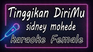 Tinggikan DiriMu  sidney mohede  Female  KARAOKE HQ Audio [upl. by Wallraff]